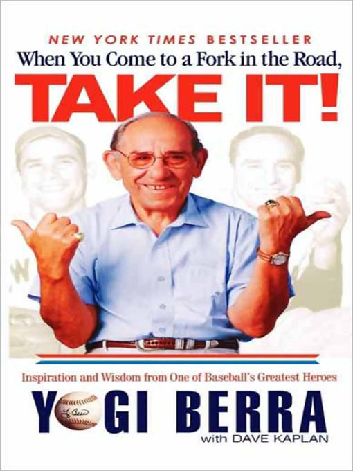 Title details for When You Come to a Fork in the Road, Take It! by Yogi Berra - Available